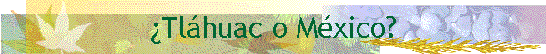 Tlhuac o Mxico?