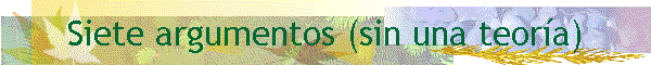 Siete argumentos (sin una teora)